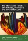 The International Handbook of Art Therapy in Palliative and Bereavement Care (eBook, PDF)