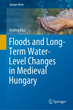 Floods and Long-Term Water-Level Changes in Medieval Hungary (eBook, PDF) - Kiss, Andrea