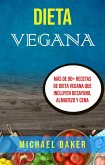Dieta Vegana: Más De 90+ Recetas De Dieta Vegana Que Incluyen Desayuno, Almuerzo Y Cena (eBook, ePUB)