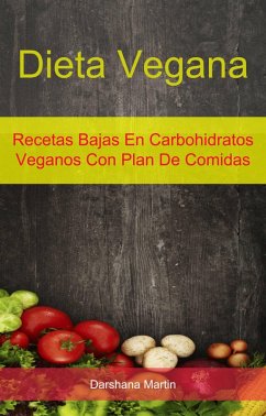 Cover Dieta Vegana: Recetas Bajas En Carbohidratos Veganos Con Plan De Comidas (eBook, ePUB)