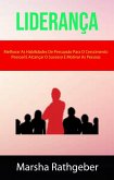 Liderança: Melhorar As Habilidades De Persuasão Para O Crescimento Pessoal E Alcançar O Sucesso E Motivar As Pessoas (eBook, ePUB)