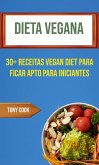 Dieta Vegana: 30+ Receitas Vegan Diet Para Ficar Apto Para Iniciantes (eBook, ePUB) Dieta Vegana: 30+ Receitas Vegan Diet Para Ficar Apto Para Iniciantes (eBook, ePUB)