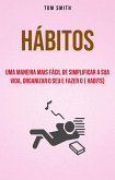 Hábitos: Uma Maneira Mais Fácil De Simplificar A Sua Vida, Organizar O Seu E Fazer O ( habits) (eBook, ePUB)