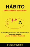 Hábito: Empilhamento De Hábitos: O Guia Simples De Uma Vida Saudável Para Homens E Mulheres (Habits: 30 Hábitos Saudáveis) (eBook, ePUB)