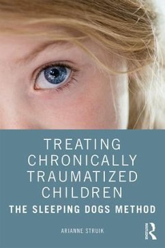 Treating Chronically Traumatized Children - Struik, Arianne (Herlaarhof Child and Adolescent Psychiatric Hospita