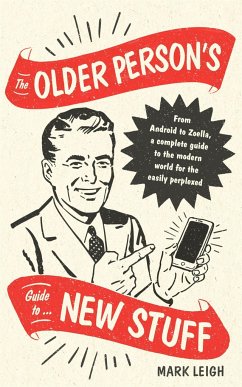The Older Person's Guide to New Stuff - Leigh, Mark