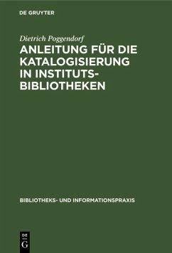 Anleitung für die Katalogisierung in Institutsbibliotheken (eBook, PDF) - Poggendorf, Dietrich