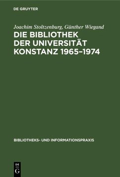 Die Bibliothek der Universität Konstanz 1965-1974 (eBook, PDF) - Stoltzenburg, Joachim; Wiegand, Günther