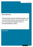 &quote;Deutsch-französische Erbfeindschaft&quote; und &quote;deutsch-französische Freundschaft&quote;. Von tief wurzelnden Konflikten hin zu freundschaftlicher Nähe