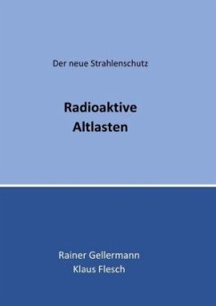 Radioaktive Altlasten - Gellermann, Rainer;Flesch, Klaus