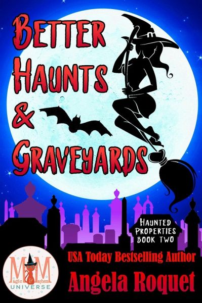 Better Haunts and Graveyards: Magic and Mayhem Universe (Haunted Properties, #2) (eBook, ePUB) Better Haunts and Graveyards: Magic and Mayhem Universe (Haunted Properties, #2) (eBook, ePUB)