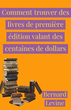 Comment trouver des livres de première édition valant des centaines de dollars (eBook, ePUB) - Levine, Bernard