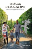 Crossing the colour line: Interracial marriage and biracial identity (eBook, ePUB)