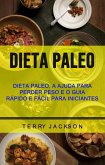 Dieta Paleo: Dieta Paleo, A Ajuda Para Perder Peso E O Guia Rápido E Fácil Para Iniciantes (eBook, ePUB)