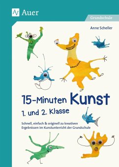 15-Minuten-Kunst 1. und 2. Klasse - Scheller, Anne