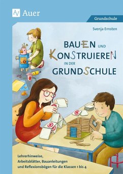 Bauen und Konstruieren in der Grundschule - Ernsten, Svenja