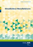 Metallbildner / Metallbildnerin