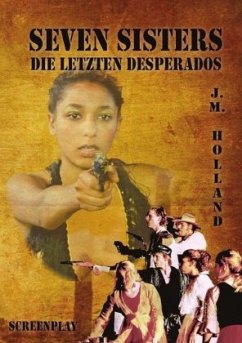 Seven Sisters - die letzten Desperados - Holland, J. M.