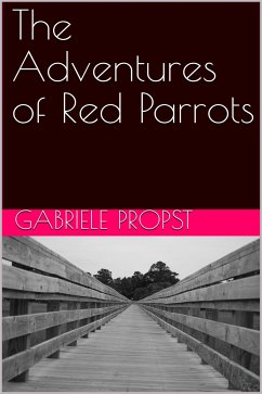 The Adventures of Red Parrots (eBook, ePUB) - Propst, Gabriele