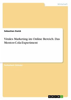 Virales Marketing im Online Bereich. Das Mentos-Cola-Experiment - Zwick, Sebastian