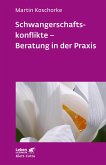 Schwangerschaftskonflikte - Beratung in der Praxis (Leben Lernen, Bd. 309) (eBook, ePUB)