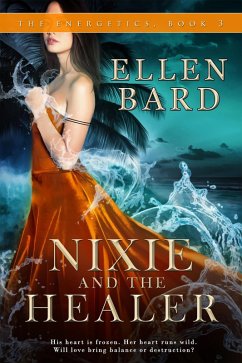 Nixie and the Healer (The Energetics, #3) (eBook, ePUB) - Bard, Ellen