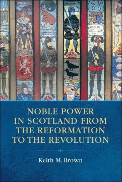 Noble Power in Scotland from the Reformation to the Revolution (eBook, ePUB)