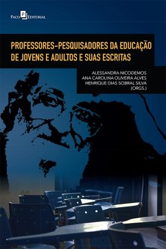 Professores-Pesquisadores da Educação de Jovens e Adultos e Suas Escritas (eBook, ePUB) - Silva, Alessandra Nicodemos Oliveira