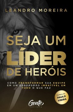 Seja um líder de heróis (eBook, ePUB) - Moreira, Leandro