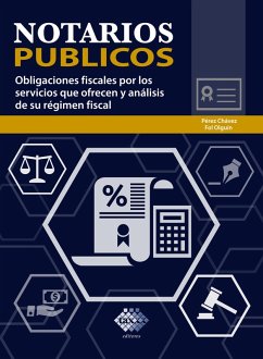Notarios públicos. Obligaciones fiscales por los servicios que ofrecen y análisis de su régimen fiscal 2019 (eBook, ePUB) - Pérez Chávez, José; Fol Olguín, Raymundo