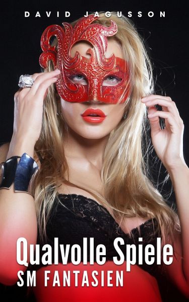 Qualvolle Spiele - SM Fantasien (eBook, ePUB) Qualvolle Spiele - SM Fantasien (eBook, ePUB)