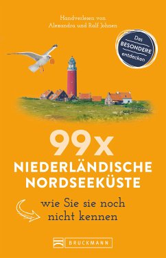 Bruckmann Reiseführer: 99 x Niederländische Nordseeküste, wie Sie sie noch nicht kennen (eBook, ePUB) - Johnen, Ralf; Johnen, Alexandra