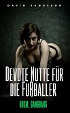 Devote Nutte für die Fußballer [BDSM, Gangbang] (eBook, ePUB)