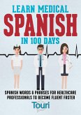Learn Medical Spanish in 100 Days: Spanish Words & Phrases for Healthcare Professionals to Become Fluent Faster (eBook, ePUB)