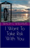 I Want To Take Risk With You (eBook, ePUB)