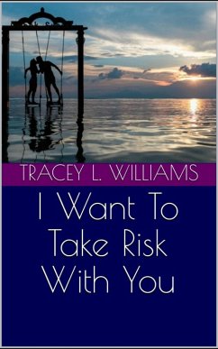 I Want To Take Risk With You (eBook, ePUB) - Williams, Tracey L.
