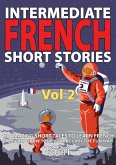 Intermediate French Short Stories: 10 Amazing Short Tales to Learn French & Quickly Grow Your Vocabulary the Fun Way (Learn French for Beginners and Intermediates, #2) (eBook, ePUB)