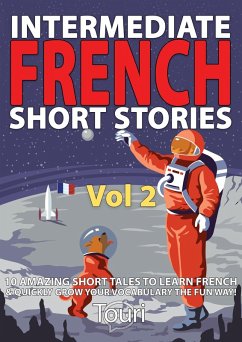 Intermediate French Short Stories: 10 Amazing Short Tales to Learn French & Quickly Grow Your Vocabulary the Fun Way (Learn French for Beginners and Intermediates, #2) (eBook, ePUB) - Learning, Touri Language