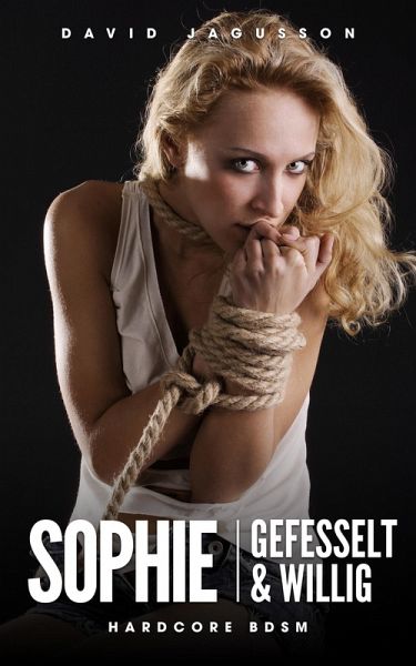 Sophie - Gefesselt & Willig (Hardcore BDSM) (eBook, ePUB)