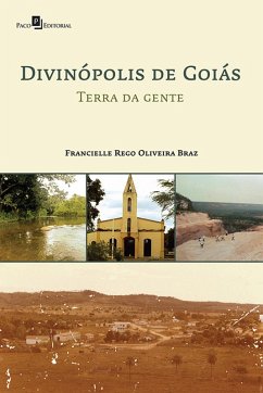 Divinópolis de Goiás Terra da Gente (eBook, ePUB) - Braz, Francielle Rego Oliveira