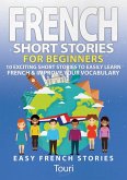 French Short Stories for Beginners: 10 Exciting Short Stories to Easily Learn French & Improve Your Vocabulary (Learn French for Beginners and Intermediates, #1) (eBook, ePUB)