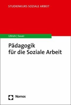Pädagogik für die Soziale Arbeit - Ullrich, Annette;Sauer, Karin E.