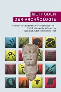 Methoden der Archäologie - Generaldirektion Kulturelles Erbe Rheinland-Pfalz - Rheinisches Landesmuseum Trier