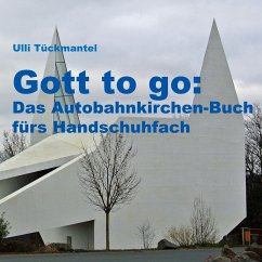 Gott to go: Das Autobahnkirchen-Buch fürs Handschuhfach - Tückmantel, Ulli
