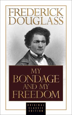 My Bondage and My Freedom (Original Classic Edition) (eBook, ePUB) - Douglass, Frederick