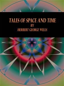 Tales of Space and Time (eBook, ePUB) - George Wells, Herbert