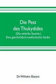 Die Pest des Thukydides. (Die attische Seuche.) Eine geschichtlich-medicinische Studie