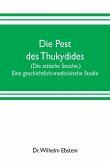 Die Pest des Thukydides. (Die attische Seuche.) Eine geschichtlich-medicinische Studie