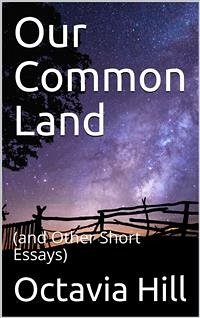Our Common Land / (and Other Short Essays) (eBook, PDF) - Hill, Octavia