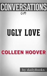 Ugly Love: A Novel by Colleen Hoover   Conversation Starters (eBook, ePUB) - dailyBooks
